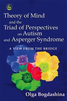 La teoria della mente e la triade delle prospettive sull'autismo e la sindrome di Asperger: Uno sguardo dal ponte - Theory of Mind and the Triad of Perspectives on Autism and Asperger Syndrome: A View from the Bridge