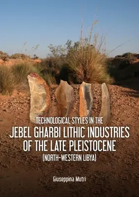 Stili tecnologici nelle industrie litiche di Jebel Gharbi del tardo Pleistocene (Libia nord-occidentale) - Technological Styles in the Jebel Gharbi Lithic Industries of the Late Pleistocene (North-Western Libya)