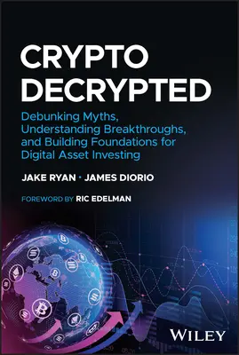 Crypto Decrypted: Sfatare i miti, capire le scoperte e costruire le basi per gli investimenti in asset digitali - Crypto Decrypted: Debunking Myths, Understanding Breakthroughs, and Building Foundations for Digital Asset Investing