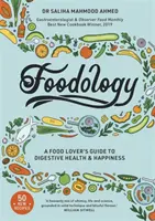 Foodology: Una guida per gli amanti del cibo alla salute e alla felicità dell'apparato digerente - Foodology: A Food-Lover's Guide to Digestive Health and Happiness