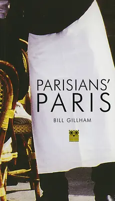 La Parigi dei parigini - Parisian's Paris