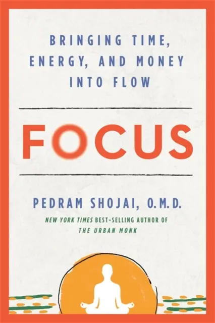 Focus - Come far fluire il tempo, l'energia e il denaro - Focus - Bringing Time, Energy and Money into Flow