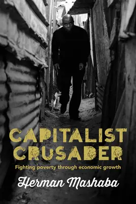 Crociato capitalista: Combattere la povertà attraverso la crescita economica - Capitalist Crusader: Fighting Poverty Through Economic Growth