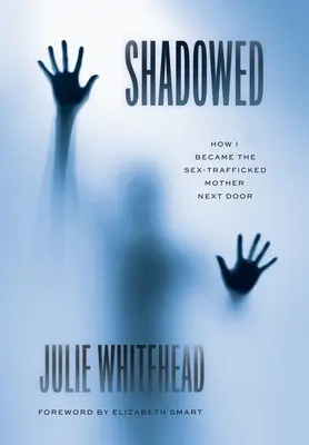 In ombra: Come sono diventata la madre trafficata di sesso della porta accanto - Shadowed: How I Became the Sex-Trafficked Mother Next Door