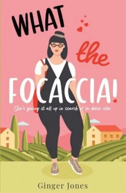 What the Focaccia - Scappate in Italia quest'estate con questa lettura frizzante che fa ridere a crepapelle. - What the Focaccia - Escape to Italy this summer with this laugh out loud sizzling read