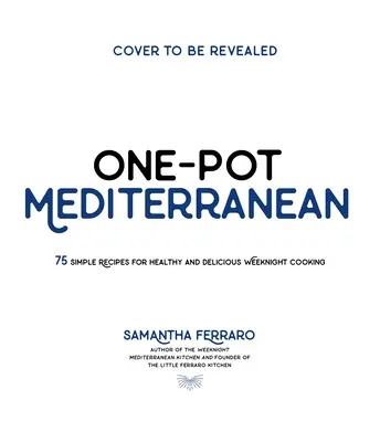 One-Pot mediterraneo: oltre 70 semplici ricette per una cucina sana e saporita durante la settimana - One-Pot Mediterranean: 70+ Simple Recipes for Healthy and Flavorful Weeknight Cooking