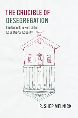 Il crogiolo della desegregazione: La ricerca incerta dell'uguaglianza educativa - The Crucible of Desegregation: The Uncertain Search for Educational Equality