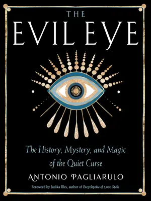 Il malocchio: Storia, mistero e magia della maledizione del silenzio - The Evil Eye: The History, Mystery, and Magic of the Quiet Curse