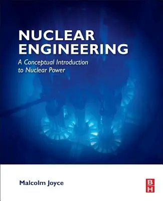 Ingegneria nucleare: Introduzione concettuale all'energia nucleare - Nuclear Engineering: A Conceptual Introduction to Nuclear Power