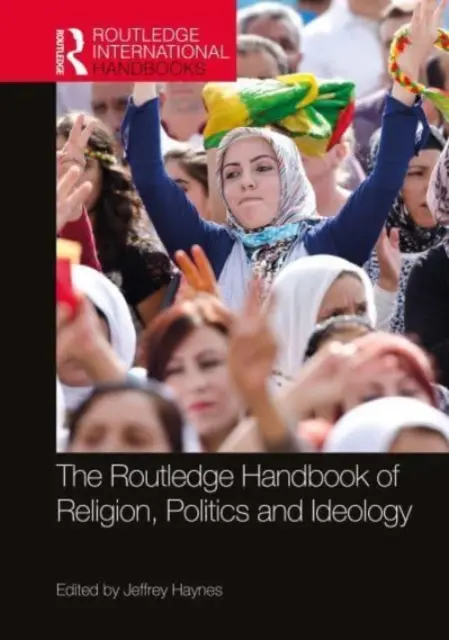 Il manuale Routledge di religione, politica e ideologia - The Routledge Handbook of Religion, Politics and Ideology