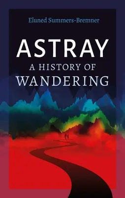 Astray: Una storia di vagabondaggio - Astray: A History of Wandering
