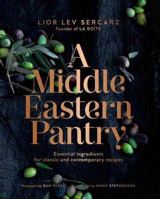 Una dispensa mediorientale: Ingredienti essenziali per ricette classiche e contemporanee: Un libro di cucina - A Middle Eastern Pantry: Essential Ingredients for Classic and Contemporary Recipes: A Cookbook