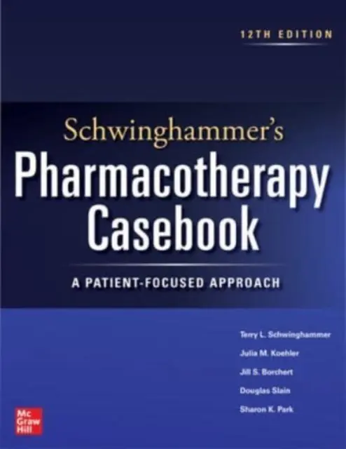 Casistica di Farmacoterapia di Schwinghammer: Un approccio incentrato sul paziente, dodicesima edizione - Schwinghammer's Pharmacotherapy Casebook: A Patient-Focused Approach, Twelfth Edition