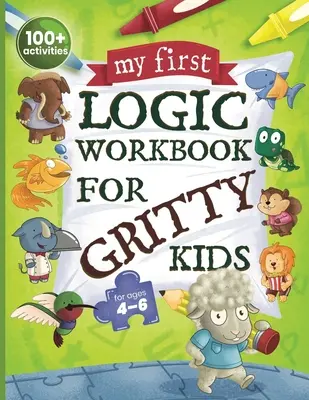Il mio primo libro di lavoro di logica per bambini grintosi: ragionamento spaziale, enigmi matematici, problemi logici, attività di concentrazione. (Sviluppa il problem solving, il pensiero critico e la - My First Logic Workbook for Gritty Kids: Spatial Reasoning, Math Puzzles, Logic Problems, Focus Activities. (Develop Problem Solving, Critical Thinkin