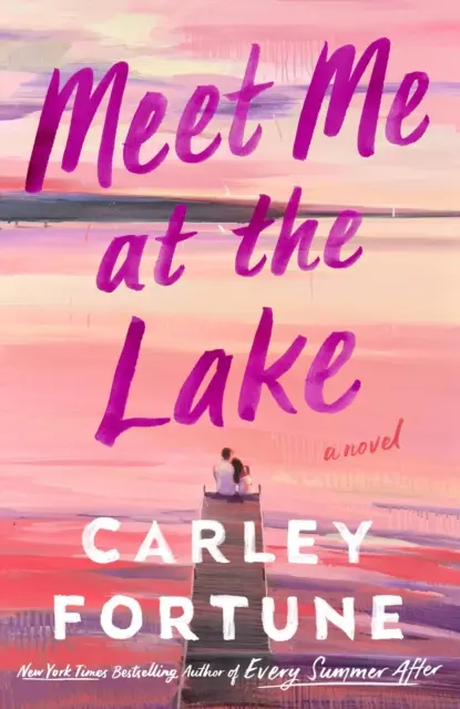 Incontriamoci al lago - Il nuovo romanzo mozzafiato dell'autrice di OGNI ESTATE DOPO - Meet Me at the Lake - The breathtaking new novel from the author of EVERY SUMMER AFTER