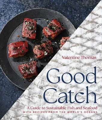 Good Catch: Guida al pesce e ai frutti di mare sostenibili con ricette dagli oceani del mondo - Good Catch: A Guide to Sustainable Fish and Seafood with Recipes from the World's Oceans