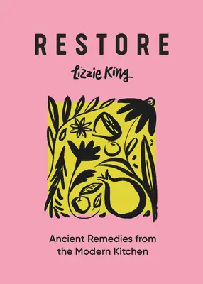 Ripristinare: Antichi rimedi dalla cucina moderna - Restore: Ancient Remedies from the Modern Kitchen
