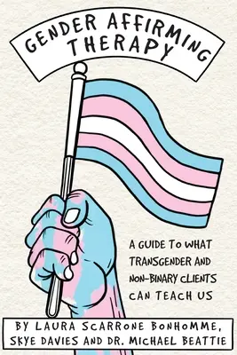 Terapia di affermazione di genere: Una guida a ciò che i clienti transgender e non-binari possono insegnarci - Gender Affirming Therapy: A guide to what transgender and non-binary clients can teach us