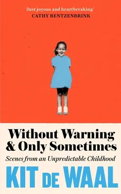 Senza preavviso e solo a volte: Scene da un'infanzia imprevedibile - Without Warning and Only Sometimes: Scenes from an Unpredictable Childhood