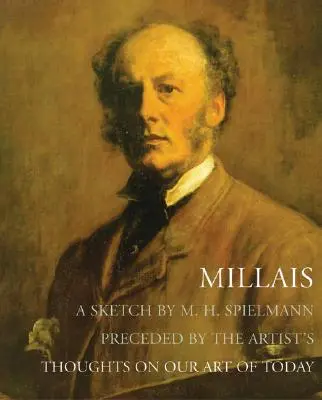 Millais - Uno schizzo di M. H. Spielmann, preceduto dalle riflessioni dell'artista sull'arte di oggi - Millais - A Sketch by M. H. Spielmann, Preceded by the Artist's Thoughts on our Art of Today