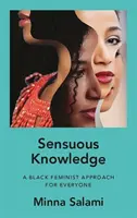 Conoscenza sensuale - Un approccio femminista nero per tutti - Sensuous Knowledge - A Black Feminist Approach for Everyone