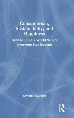 Consumismo, sostenibilità e felicità: Come costruire un mondo dove tutti hanno abbastanza - Consumerism, Sustainability, and Happiness: How to Build a World Where Everyone Has Enough