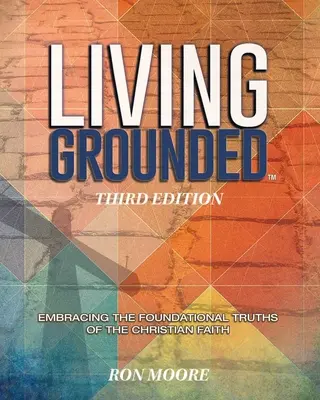 Vivere con i piedi per terra: Abbracciare le verità fondamentali della fede cristiana - Living Grounded: Embracing the Foundational Truths of the Christian Faith