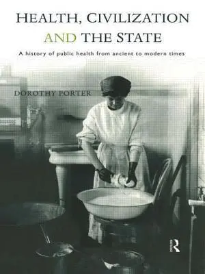 Salute, civiltà e Stato: Una storia della sanità pubblica dall'antichità ai tempi moderni - Health, Civilization and the State: A History of Public Health from Ancient to Modern Times