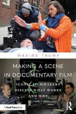 Fare scena nel cinema documentario: Cineasti iconici discutono su cosa funziona e perché - Making a Scene in Documentary Film: Iconic Filmmakers Discuss What Works and Why