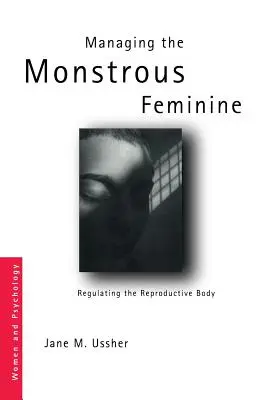 Gestire il femminile mostruoso: Regolare il corpo riproduttivo - Managing the Monstrous Feminine: Regulating the Reproductive Body