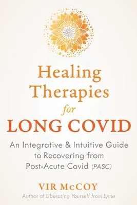 Terapie di guarigione per la Covida lunga: una guida integrativa e intuitiva al recupero dalla Covida post acuta - Healing Therapies for Long Covid: An Integrative and Intuitive Guide to Recovering from Post-Acute Covid