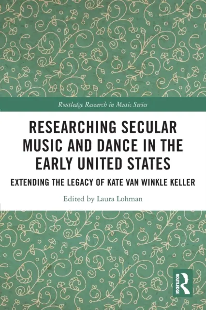 Ricerca sulla musica e la danza laica nei primi Stati Uniti: Estendere l'eredità di Kate Van Winkle Keller - Researching Secular Music and Dance in the Early United States: Extending the Legacy of Kate Van Winkle Keller