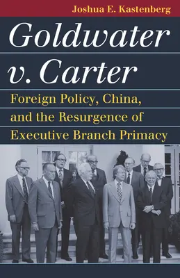 Goldwater V. Carter: la politica estera, la Cina e la rinascita del primato del potere esecutivo - Goldwater V. Carter: Foreign Policy, China, and the Resurgence of Executive Branch Primacy