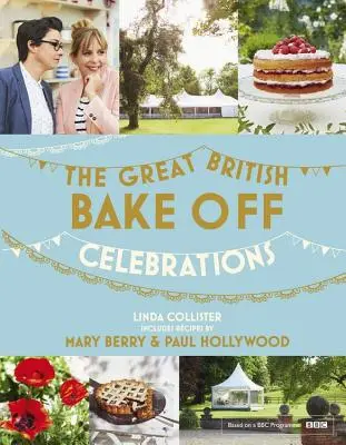 Great British Bake Off: Celebrazioni - Con le ricette della serie 2015 - Great British Bake Off: Celebrations - With Recipes from the 2015 Series