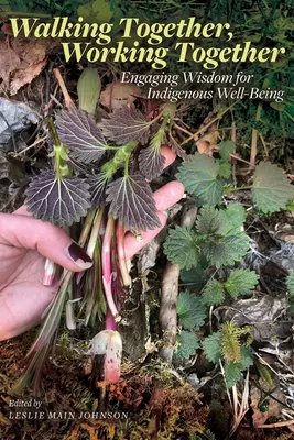 Camminare insieme, lavorare insieme: Impegnarsi con la saggezza per il benessere degli indigeni - Walking Together, Working Together: Engaging Wisdom for Indigenous Well-Being