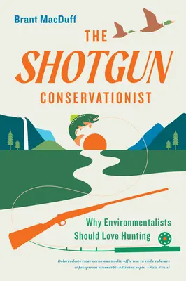 Il conservatore del fucile: Perché gli ambientalisti dovrebbero amare la caccia - The Shotgun Conservationist: Why Environmentalists Should Love Hunting
