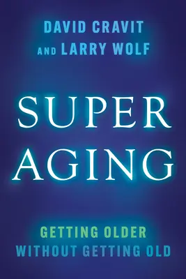 Superaging: Invecchiare senza invecchiare - Superaging: Getting Older Without Getting Old