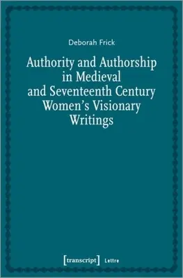 Autorità e autorevolezza negli scritti visionari femminili del Medioevo e del Seicento - Authority and Authorship in Medieval and Seventeenth Century Women's Visionary Writings