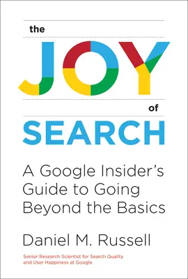 La gioia della ricerca: Una guida per gli addetti ai lavori di Google per andare oltre le basi - The Joy of Search: A Google Insider's Guide to Going Beyond the Basics