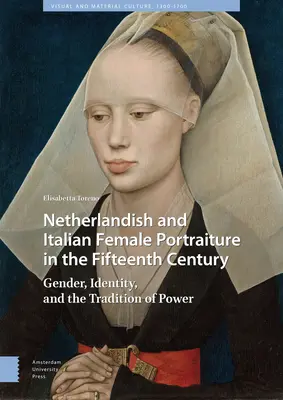 Ritrattistica femminile olandese e italiana nel Quattrocento: Genere, identità e tradizione del potere - Netherlandish and Italian Female Portraiture in the Fifteenth Century: Gender, Identity, and the Tradition of Power