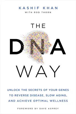 La via del DNA: Svela i segreti dei tuoi geni per invertire le malattie, rallentare l'invecchiamento e raggiungere un benessere ottimale - The DNA Way: Unlock the Secrets of Your Genes to Reverse Disease, Slow Aging, and Achieve Optimal Wellness