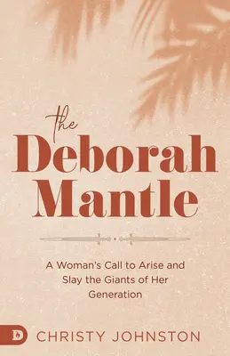 Il mantello di Deborah: La chiamata di una donna ad alzarsi e uccidere i giganti della sua generazione - The Deborah Mantle: A Woman's Call to Arise and Slay the Giants of Her Generation