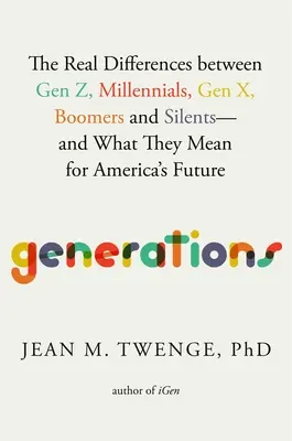 Generazioni: Le reali differenze tra Gen Z, Millennials, Gen X, Boomers e Silenti - e cosa significano per il futuro dell'America - Generations: The Real Differences Between Gen Z, Millennials, Gen X, Boomers, and Silents--And What They Mean for America's Future
