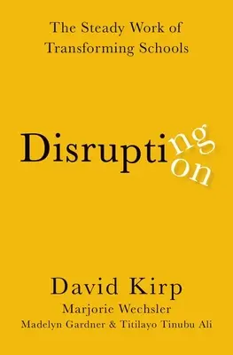Disruption - Il lavoro costante di trasformazione delle scuole - Disrupting Disruption - The Steady Work of Transforming Schools