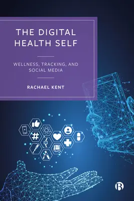 Il sé digitale della salute: benessere, monitoraggio e social media - The Digital Health Self: Wellness, Tracking and Social Media