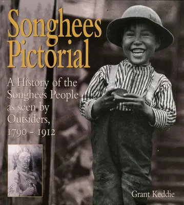 Songhees Pictorial: Una storia del popolo Songhees vista dagli estranei, 1790-1912 - Songhees Pictorial: A History of the Songhees People as Seen by Outsiders, 1790-1912