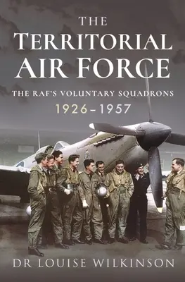 L'aeronautica militare territoriale: Le Squadriglie Volontarie della Raf, 1926-1957 - The Territorial Air Force: The Raf's Voluntary Squadrons, 1926-1957