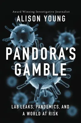 L'azzardo di Pandora: Fughe dai laboratori, pandemie e un mondo a rischio - Pandora's Gamble: Lab Leaks, Pandemics, and a World at Risk