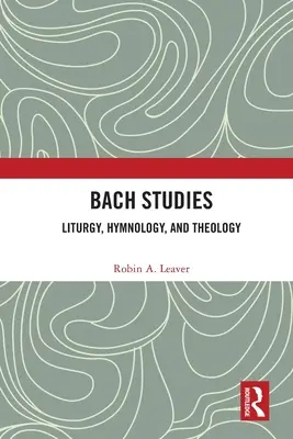 Studi su Bach: Liturgia, innologia e teologia - Bach Studies: Liturgy, Hymnology, and Theology
