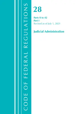 Codice dei regolamenti federali, Titolo 28 Amministrazione giudiziaria 0-42, aggiornato al 1° luglio 2021: Parte 1 (Ufficio del registro federale (USA)) - Code of Federal Regulations, Title 28 Judicial Administration 0-42, Revised as of July 1, 2021: Part 1 (Office of the Federal Register (U S ))